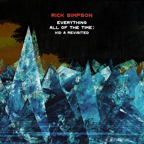 Пластинка Rick Simpson - Everything All Of The Time: Kid A Revisited LP - рис.0