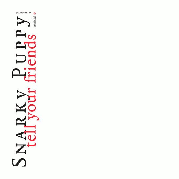 Виниловая пластинка Snarky Puppy – Tell Your Friends Remixed & Remastered 2LP - рис.0