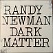 Виниловая пластинка Randy Newman - Dark Matter - рис.0
