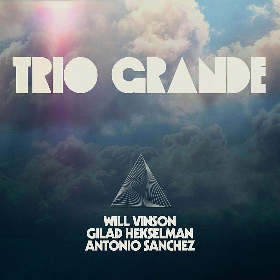 Пластинка Will Vinson, Gilad Hekselman, Antonio Sanchez - Trio Grande 2LP - рис.0