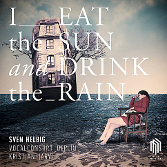 Пластинка Sven Helbig, Vocalconsort Berlin – I Eat The Sun And Drink The Rain - LP